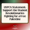 The U.S. Palestinian Community Network (USPCN) works closely with and unequivocally supports Students for Justice in Palestine (SJP); other student activists, organizers, and organizations, including Students for a Democratic Society; […]